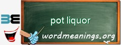 WordMeaning blackboard for pot liquor